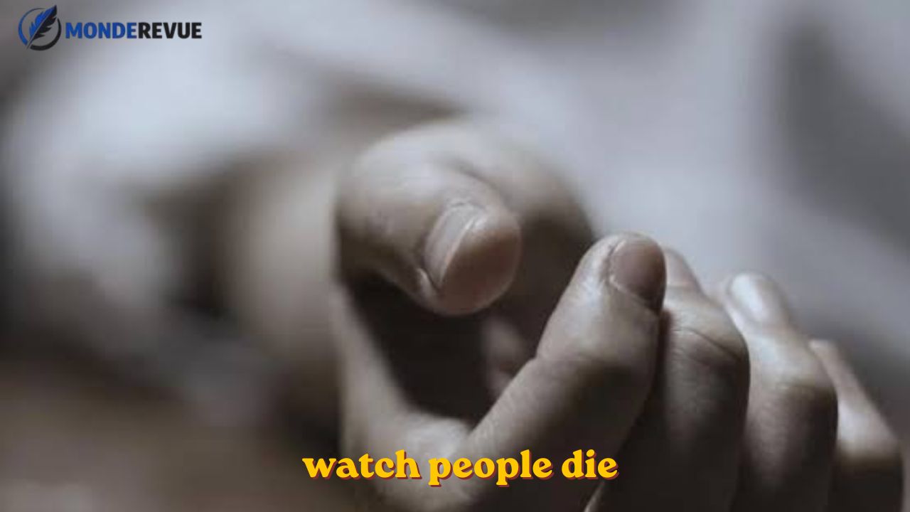 watch people die